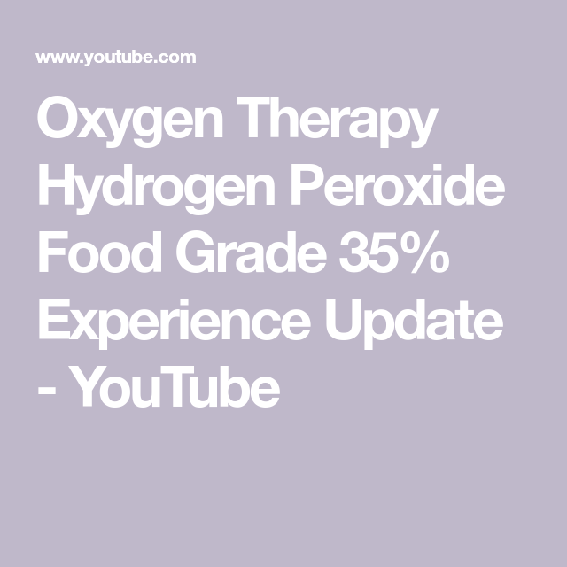 Oxygen Therapy Hydrogen Peroxide Food Grade 35% Experience ...