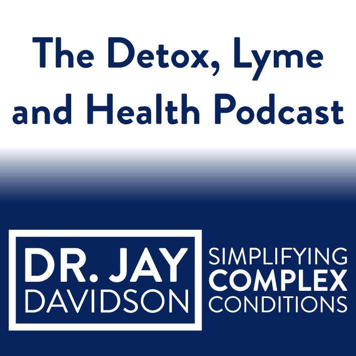 The Detox, Lyme and Health Podcast with Dr. Jay Davidson ...