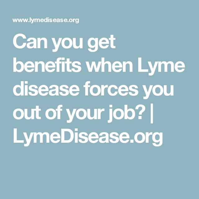 Can you get benefits when Lyme disease forces you out of your job ...