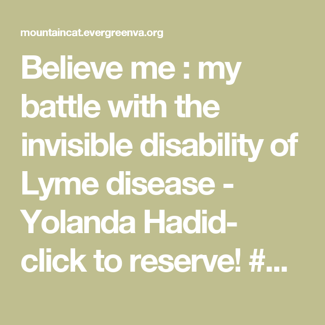 Believe me : my battle with the invisible disability of Lyme disease ...