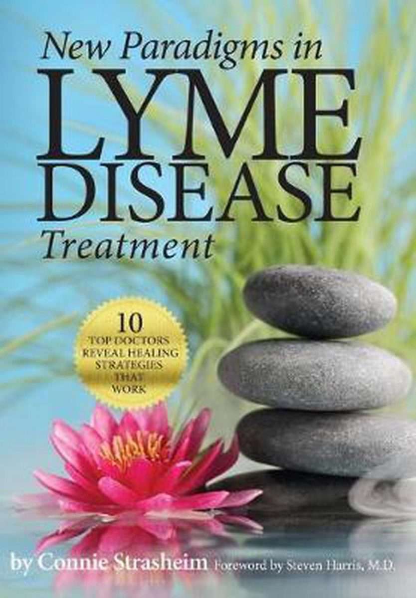 New Paradigms in Lyme Disease Treatment: 10 Top Doctors Reveal Healing ...