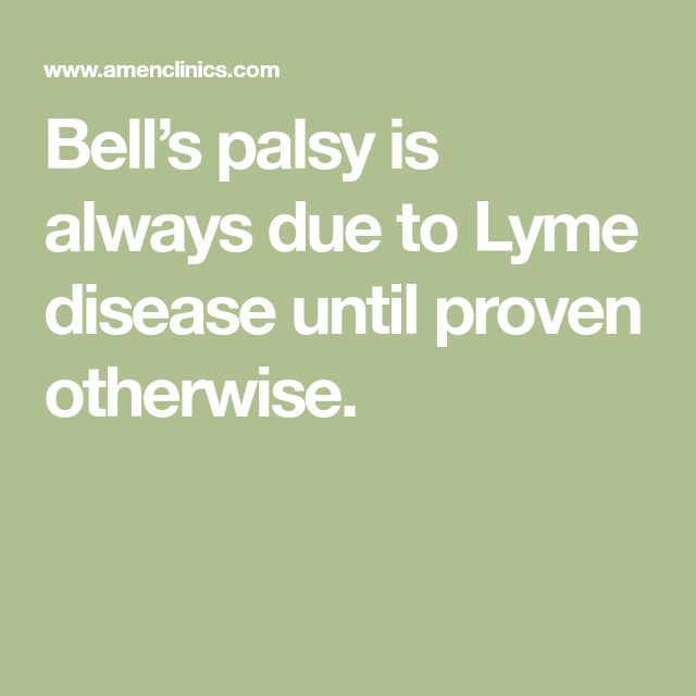 Bells palsy is always due to Lyme disease until proven otherwise ...