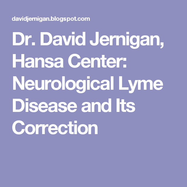 Dr. David Jernigan, Hansa Center: Neurological Lyme Disease and Its ...
