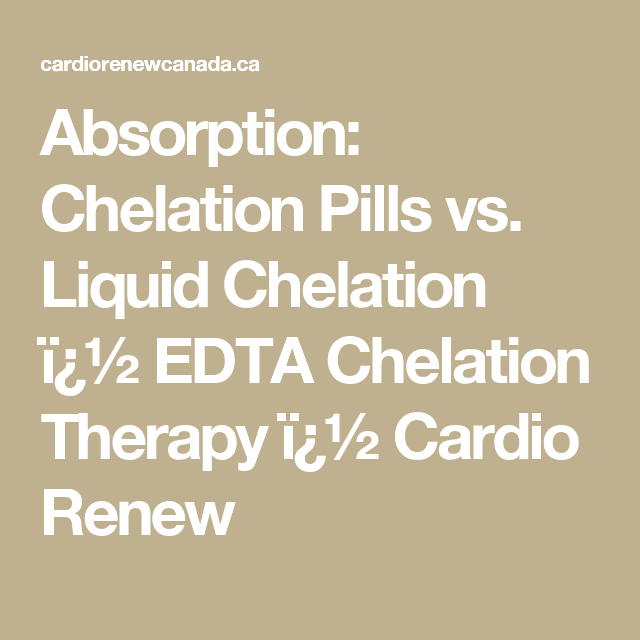 Absorption: Chelation Pills vs. Liquid Chelation ï¿½ EDTA Chelation ...