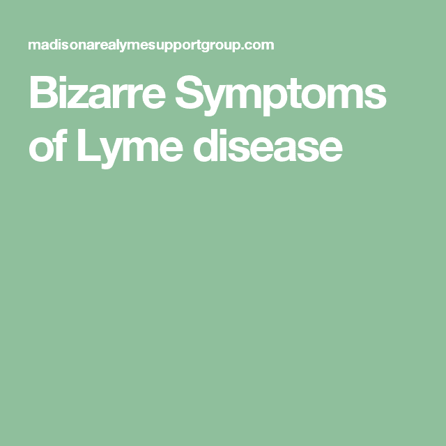 Bizarre Symptoms of Lyme disease