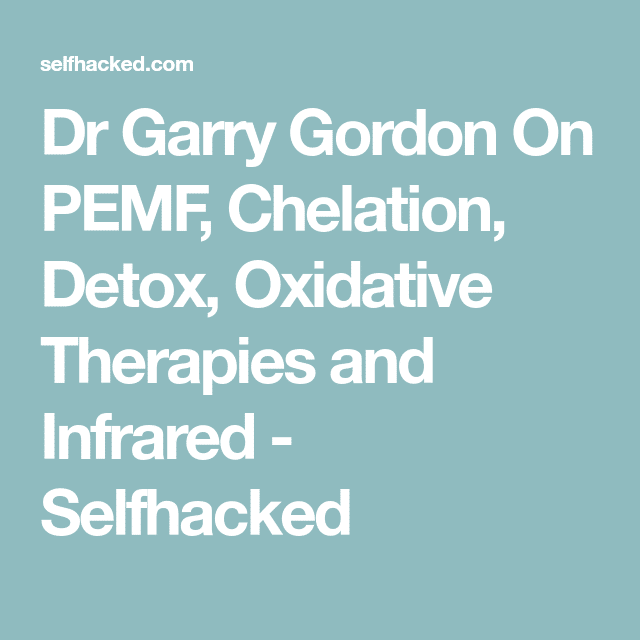 Dr Garry Gordon On PEMF, Chelation, Detox, Oxidative Therapies and ...
