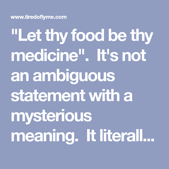 " Let thy food be thy medicine" . It